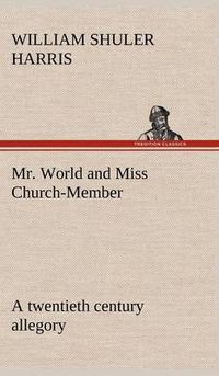 Cover image for Mr. World and Miss Church-Member A twentieth century allegory