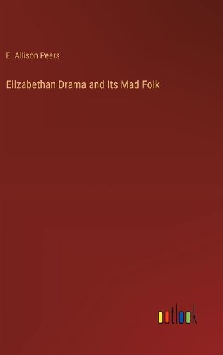 Cover image for Elizabethan Drama and Its Mad Folk