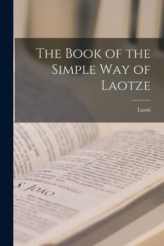 The Book of the Simple Way of Laotze