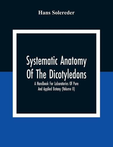 Systematic Anatomy Of The Dicotyledons: A Handbook For Laboratories Of Pure And Applied Botany (Volume Ii)