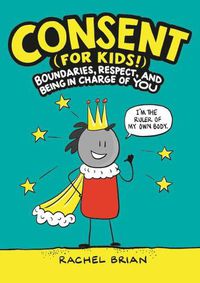 Cover image for Consent (for Kids!): Boundaries, Respect, and Being in Charge of You