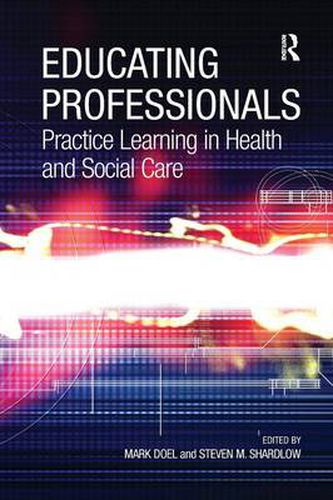 Cover image for Educating Professionals: Practice Learning in Health and Social Care