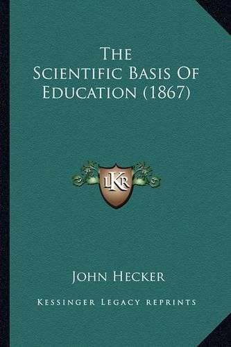 Cover image for The Scientific Basis of Education (1867)