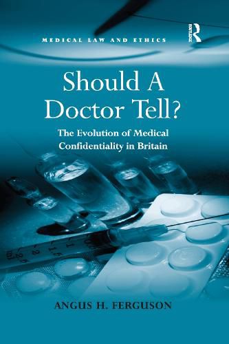 Cover image for Should A Doctor Tell?: The Evolution of Medical Confidentiality in Britain