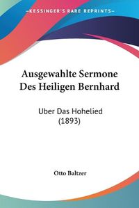 Cover image for Ausgewahlte Sermone Des Heiligen Bernhard: Uber Das Hohelied (1893)