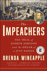 Cover image for The Impeachers: The Trial of Andrew Johnson and the Dream of a Just Nation