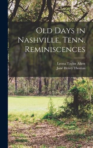 Cover image for Old Days in Nashville, Tenn. Reminiscences