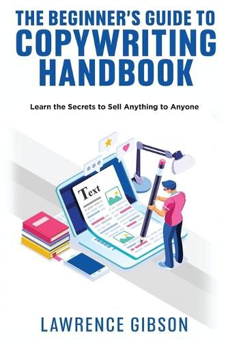 Cover image for The Beginner's Guide to Copywriting Mastery Handbook: Learn the Secrets to Sell Anything to Anyone