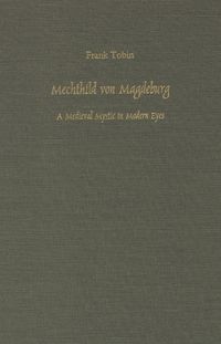 Cover image for Mechthild von Magdeburg: A Medieval Mystic in Modern Eyes