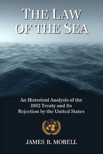 Cover image for The Law of the Sea: An Historical Analysis of the 1982 Treaty and Its Rejection by the United States