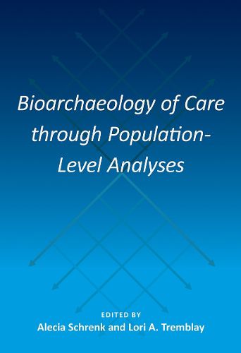 Cover image for Bioarchaeology of Care through Population-Level Analyses
