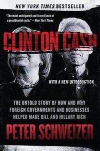 Cover image for Clinton Cash: The Untold Story of How and Why Foreign Governments and Businesses Helped Make Bill and Hillary Rich
