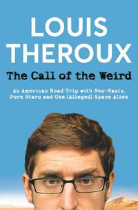 Cover image for The Call of the Weird: An American Road Trip with Neo-Nazis, Porn Stars and One (Alleged) Space Alien