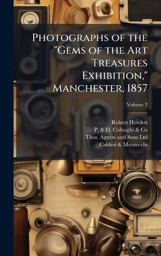 Cover image for Photographs of the "Gems of the Art Treasures Exhibition," Manchester, 1857