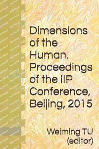 Cover image for Dimensions of the Human. Proceedings of the IIP Conference, Beijing, 2015