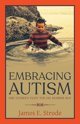 Cover image for Embracing Autism: One Father's Fight for His Wonder Boy