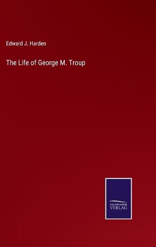 The Life of George M. Troup