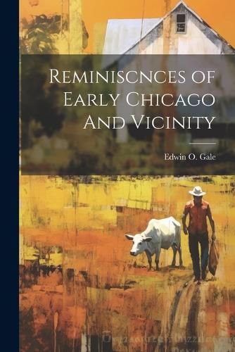 Cover image for Reminiscnces of Early Chicago And Vicinity