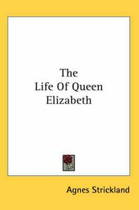 Cover image for The Life Of Queen Elizabeth