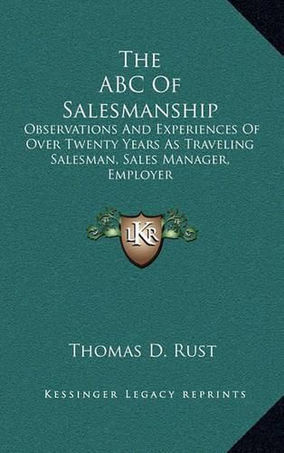 Cover image for The ABC of Salesmanship: Observations and Experiences of Over Twenty Years as Traveling Salesman, Sales Manager, Employer