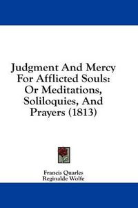 Cover image for Judgment And Mercy For Afflicted Souls: Or Meditations, Soliloquies, And Prayers (1813)