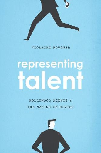 Cover image for Representing Talent: Hollywood Agents and the Making of Movies