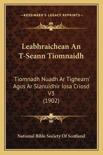 Cover image for Leabhraichean an T-Seann Tiomnaidh: Tiomnadh Nuadh AR Tighearn' Agus AR Slanuidhir Iosa Criosd V3 (1902)