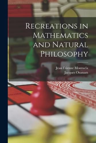 Recreations in Mathematics and Natural Philosophy