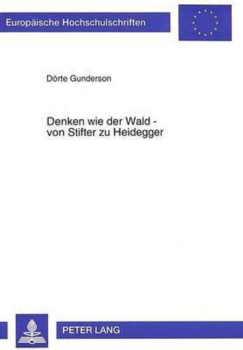 Cover image for Denken Wie Der Wald - Von Stifter Zu Heidegger: Untersuchungen Zu Heideggers Denken