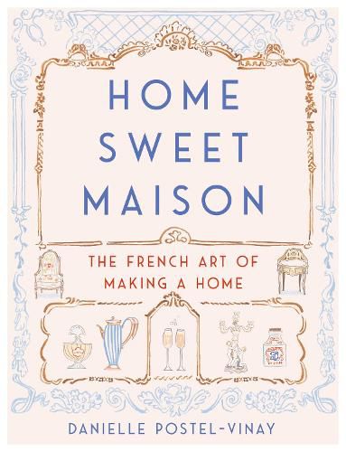 Cover image for Home Sweet Maison: The French Art of Making a Home