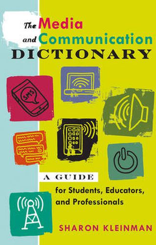 Cover image for The Media and Communication Dictionary: A Guide for Students, Educators, and Professionals