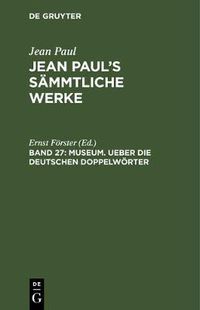 Cover image for Jean Paul's Sammtliche Werke, Band 27, Museum. Ueber die deutschen Doppelwoerter