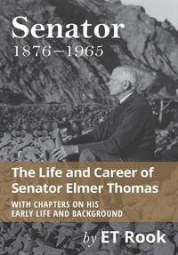 Cover image for Senator: 1876-1965 the Life and Career of Elmer Thomas