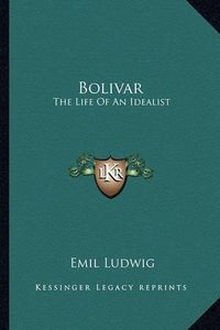 Cover image for Bolivar: The Life of an Idealist