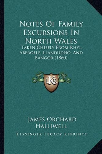 Notes of Family Excursions in North Wales: Taken Chiefly from Rhyl, Abergele, Llandudno, and Bangor (1860)