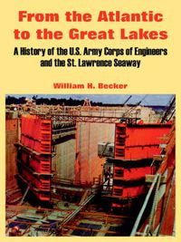 Cover image for From the Atlantic to the Great Lakes: A History of the U.S. Army Corps of Engineers and the St. Lawrence Seaway