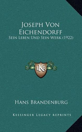 Joseph Von Eichendorff: Sein Leben Und Sein Werk (1922)