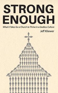 Cover image for Strong Enough: What it Takes for a Church to Thrive in a Godless Culture