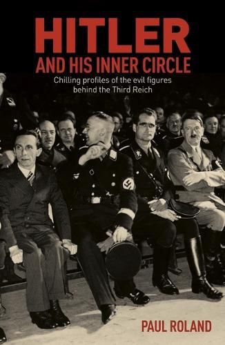 Cover image for Hitler and His Inner Circle: Chilling Profiles of the Evil Figures Behind the Third Reich