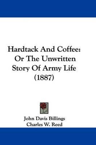 Cover image for Hardtack and Coffee: Or the Unwritten Story of Army Life (1887)