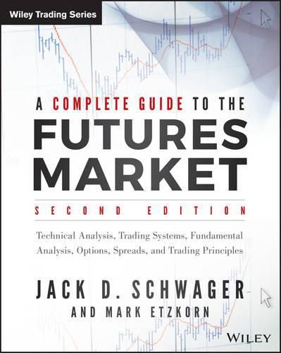 Cover image for A Complete Guide to the Futures Market: Technical Analysis, Trading Systems, Fundamental Analysis, Options, Spreads, and Trading Principles