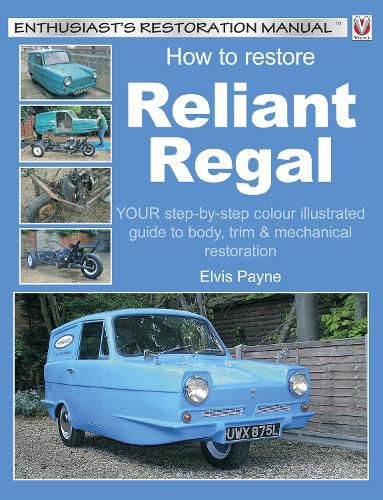 Cover image for How to Restore Reliant Regal: Your Step-by-step Colour Illustrated Guide to Body, Trim and Mechanical Restoration