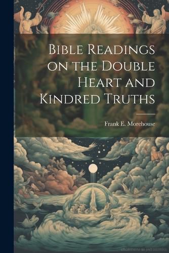 Bible Readings on the Double Heart and Kindred Truths