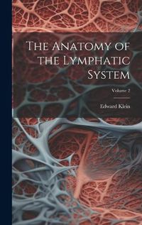 Cover image for The Anatomy of the Lymphatic System; Volume 2