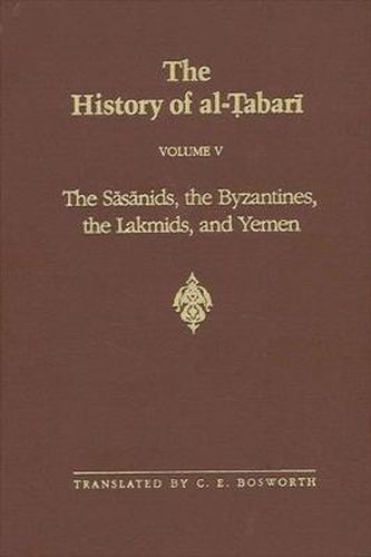 Cover image for The History of al-Tabari Vol. 5: The Sasanids, the Byzantines, the Lakhmids, and Yemen