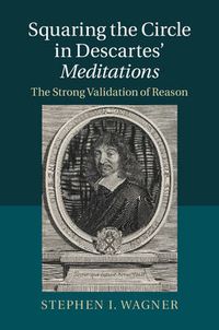 Cover image for Squaring the Circle in Descartes' Meditations: The Strong Validation of Reason