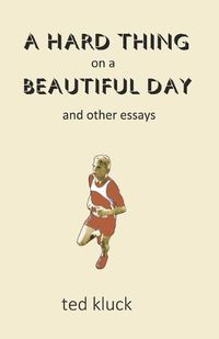 Cover image for A Hard Thing on a Beautiful Day: and Other Essays