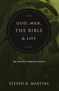 Cover image for God, Man, the Bible & Life: The Costa Rica Conference Lectures