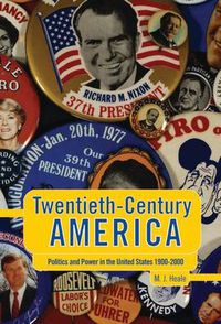 Cover image for Twentieth-Century America: Politics and Power in the United States 1900-2000