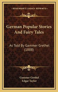 Cover image for German Popular Stories and Fairy Tales: As Told by Gammer Grethel (1888)